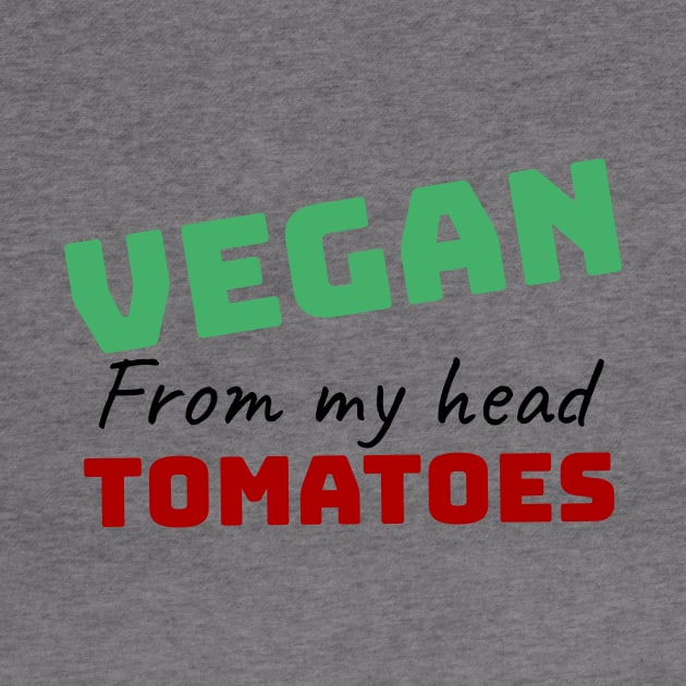 vegan from my head tomatoes funny gift by Storfa101